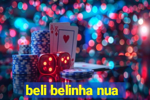 beli belinha nua